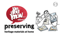 Do you know... about preserving heritage materials at home